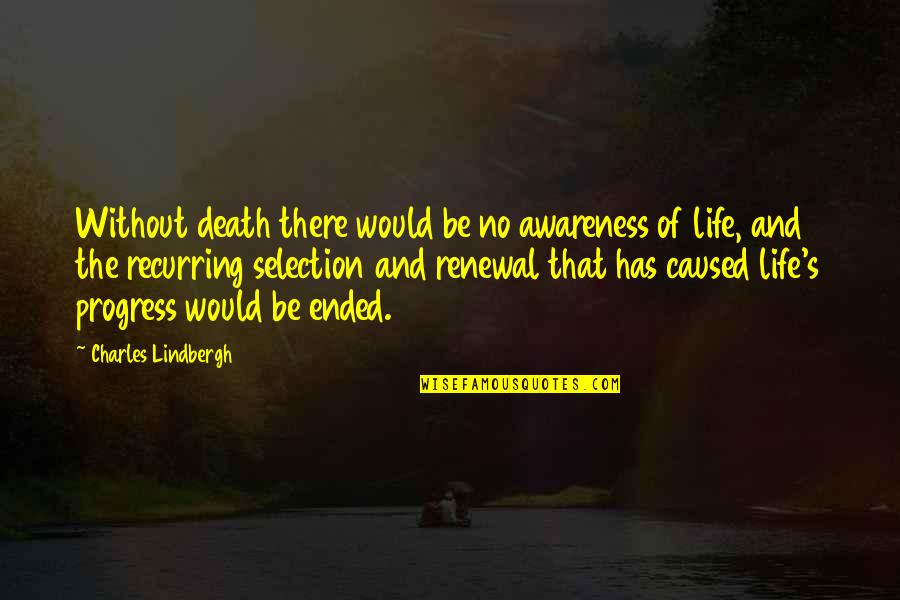 Psychobabbler Quotes By Charles Lindbergh: Without death there would be no awareness of