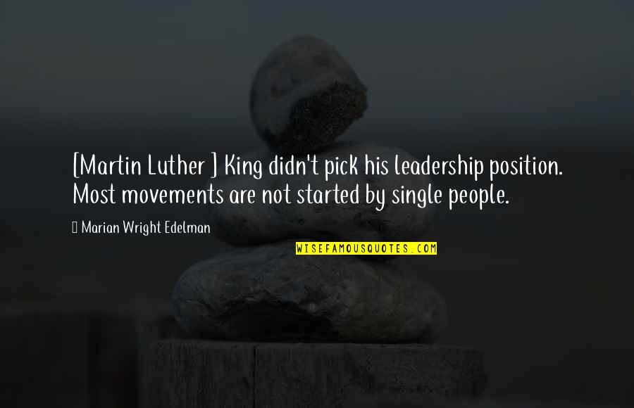 Psychobiological Interventions Quotes By Marian Wright Edelman: [Martin Luther ] King didn't pick his leadership