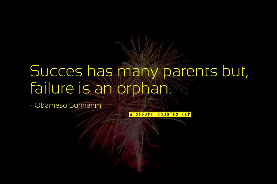 Psychocybernetics Quotes By Obameso Sunkanmi: Succes has many parents but, failure is an Psychocybernetics Quotes By Obameso Sunkanmi: Succes has many parents but, failure is an