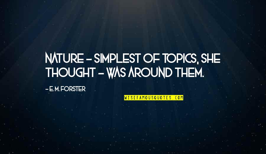 Psychodynamic Quotes By E. M. Forster: Nature - simplest of topics, she thought -