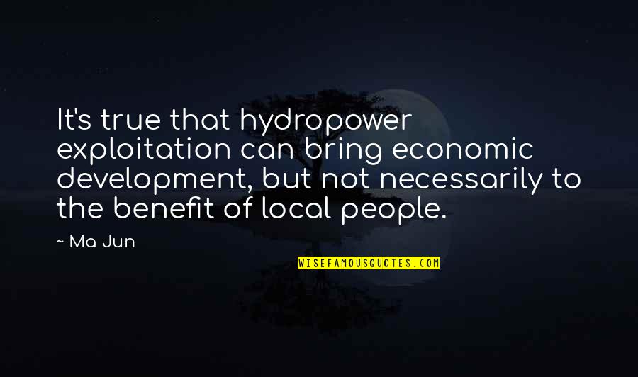 Psychodynamics Examples Quotes By Ma Jun: It's true that hydropower exploitation can bring economic