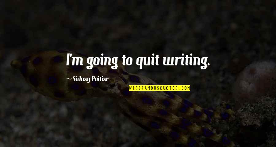 Psychogenic Cough Quotes By Sidney Poitier: I'm going to quit writing.