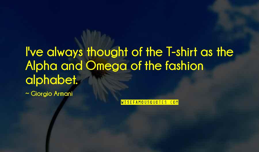 Psychogeography Quotes By Giorgio Armani: I've always thought of the T-shirt as the