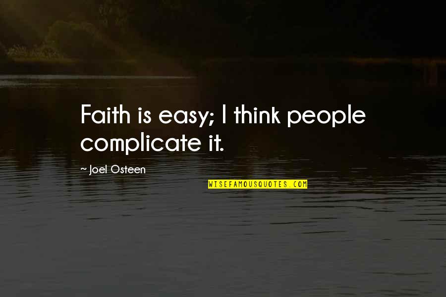 Psychogeography Quotes By Joel Osteen: Faith is easy; I think people complicate it.