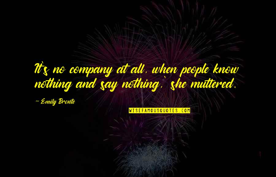 Psychoglocal Quotes By Emily Bronte: It's no company at all, when people know