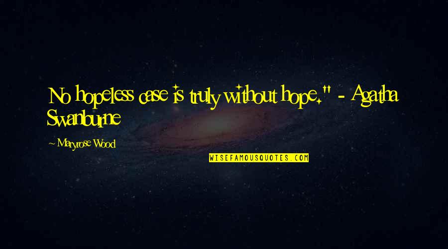 Psychograph Quotes By Maryrose Wood: No hopeless case is truly without hope." -