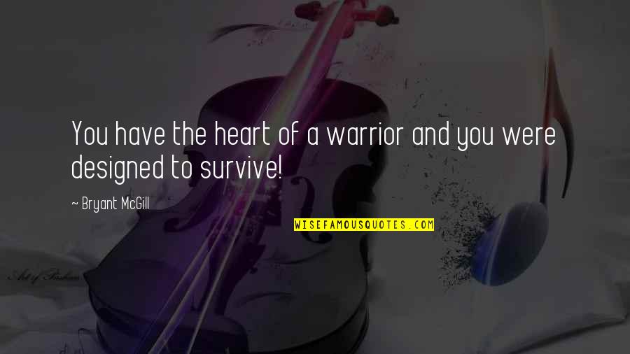 Psychohistories Quotes By Bryant McGill: You have the heart of a warrior and