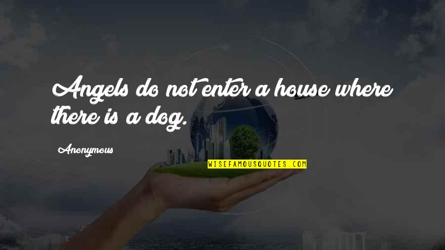 Psychohistory Journal Quotes By Anonymous: Angels do not enter a house where there