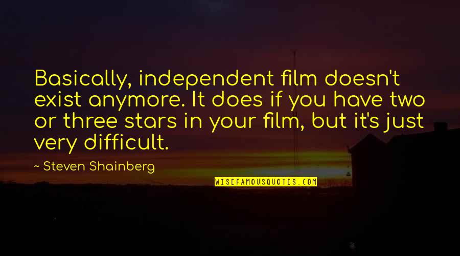 Psychokinesis 2018 Quotes By Steven Shainberg: Basically, independent film doesn't exist anymore. It does