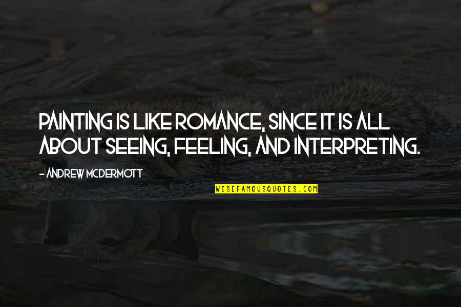 Psycholinguistics Examples Quotes By Andrew McDermott: Painting is like romance, since it is all