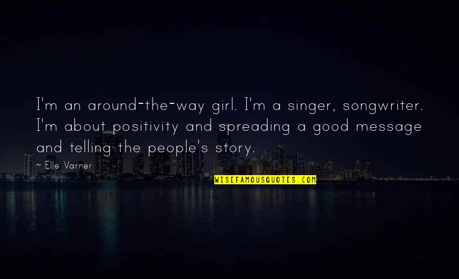 Psycholinguistics Quotes By Elle Varner: I'm an around-the-way girl. I'm a singer, songwriter.