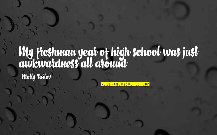 Psychological Effects Of Being Ignored By Someone You Love Quotes By Molly Tarlov: My freshman year of high school was just