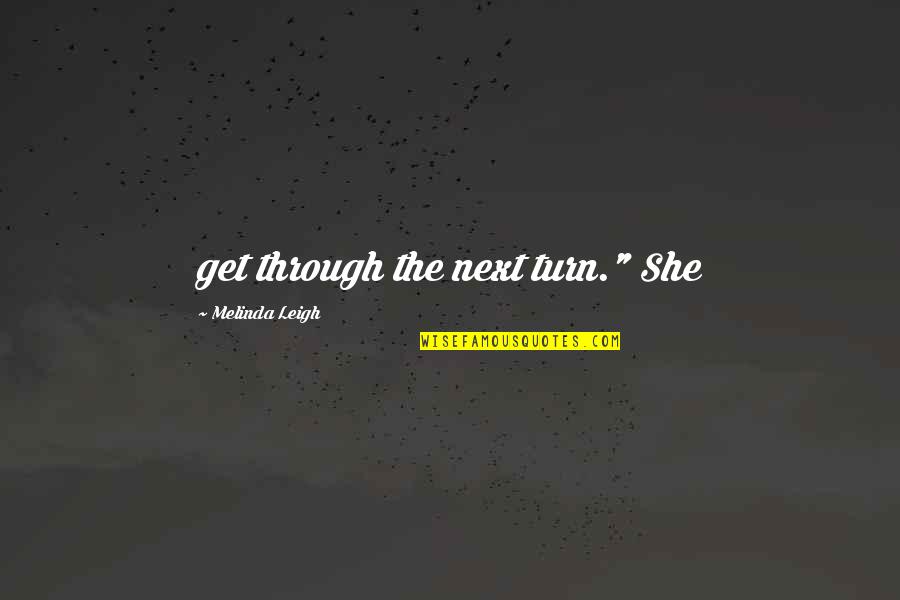 Psychological Egoism Quotes By Melinda Leigh: get through the next turn." She