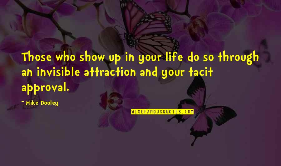 Psychological Fact Tumblr Quotes By Mike Dooley: Those who show up in your life do