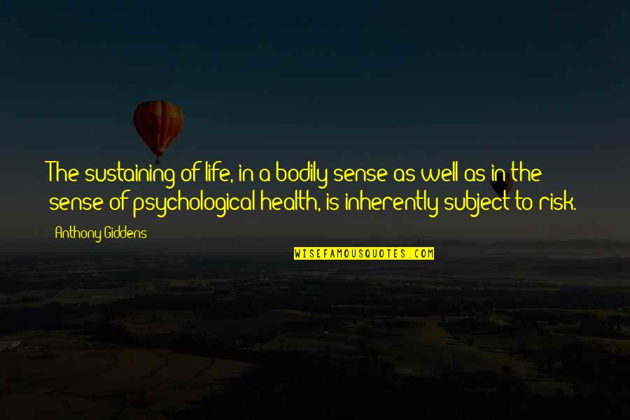 Psychological Health Quotes By Anthony Giddens: The sustaining of life, in a bodily sense