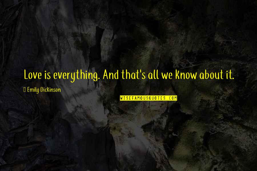 Psychological Health Quotes By Emily Dickinson: Love is everything. And that's all we know