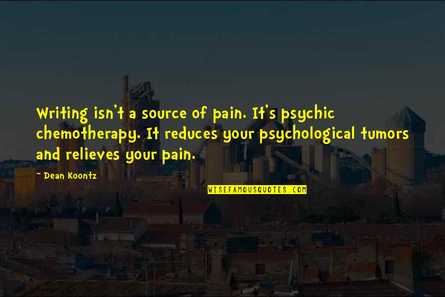 Psychological Pain Quotes By Dean Koontz: Writing isn't a source of pain. It's psychic