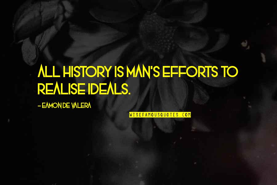 Psychological Pain Quotes By Eamon De Valera: All history is man's efforts to realise ideals.