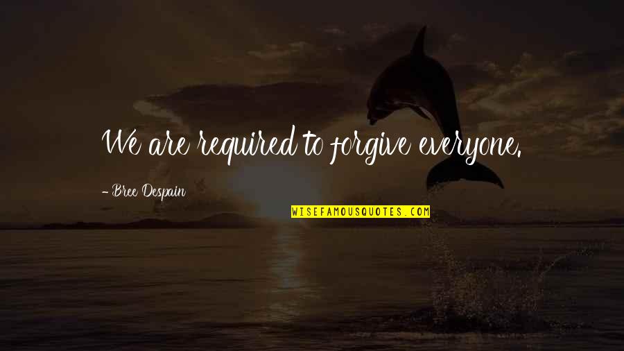 Psychological Resilience Quotes By Bree Despain: We are required to forgive everyone.