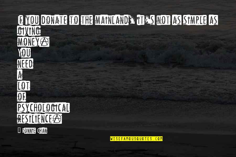 Psychological Resilience Quotes By Ronnie Chan: If you donate to the mainland, it's not