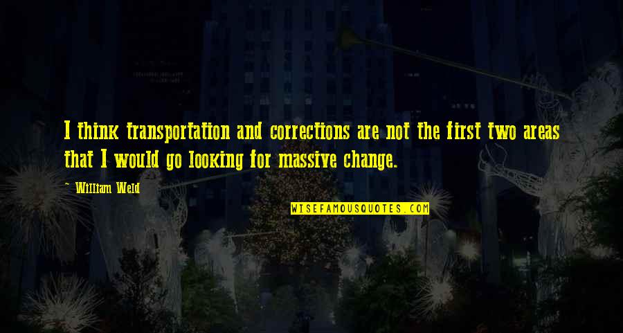 Psychological Resilience Quotes By William Weld: I think transportation and corrections are not the