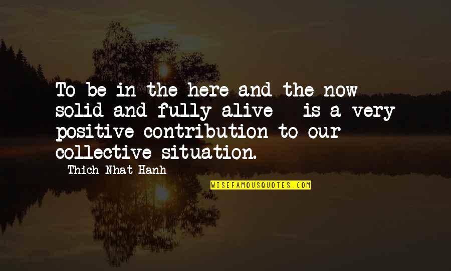 Psychological Tests Quotes By Thich Nhat Hanh: To be in the here and the now