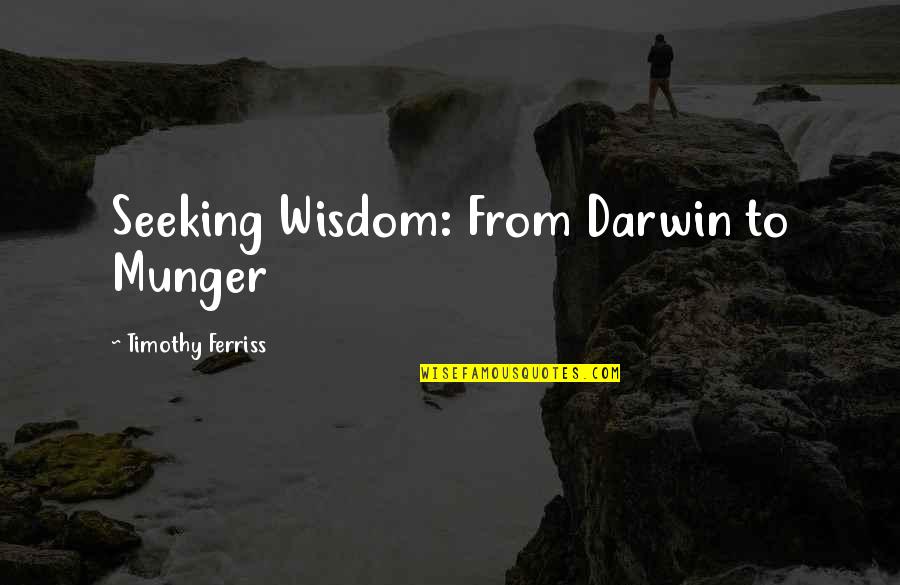 Psychological Tests Quotes By Timothy Ferriss: Seeking Wisdom: From Darwin to Munger