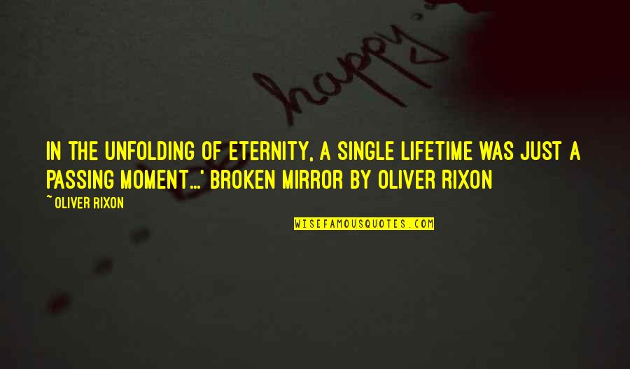 Psychological Thriller Quotes By Oliver Rixon: In the unfolding of eternity, a single lifetime