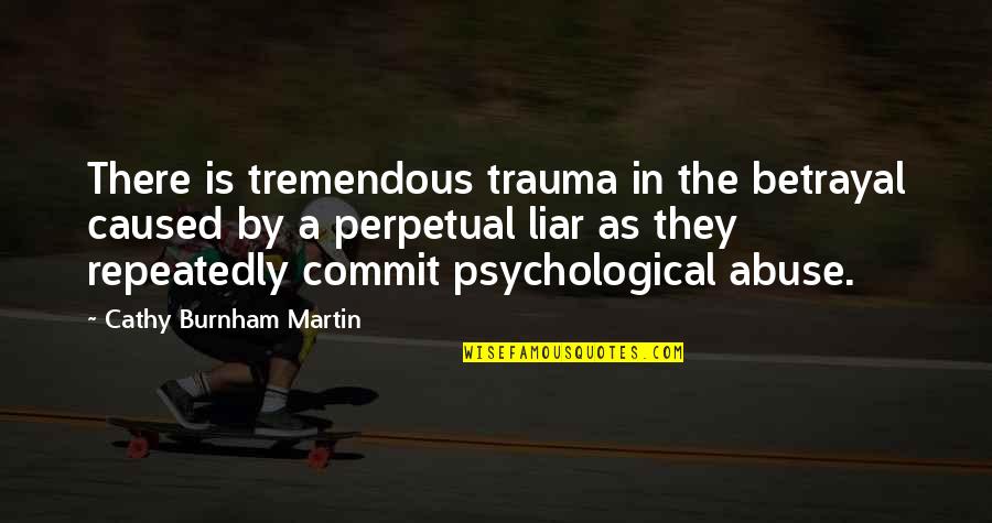 Psychological Trauma Quotes By Cathy Burnham Martin: There is tremendous trauma in the betrayal caused