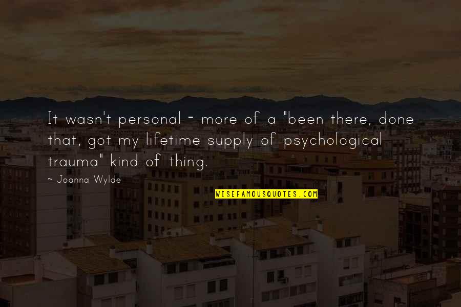 Psychological Trauma Quotes By Joanna Wylde: It wasn't personal - more of a "been