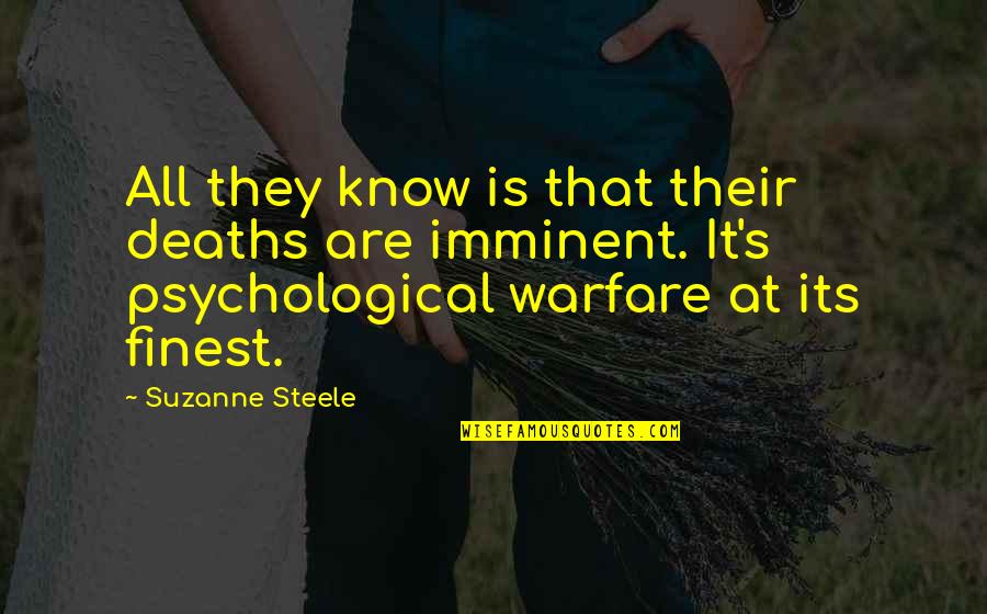 Psychological Warfare Quotes By Suzanne Steele: All they know is that their deaths are