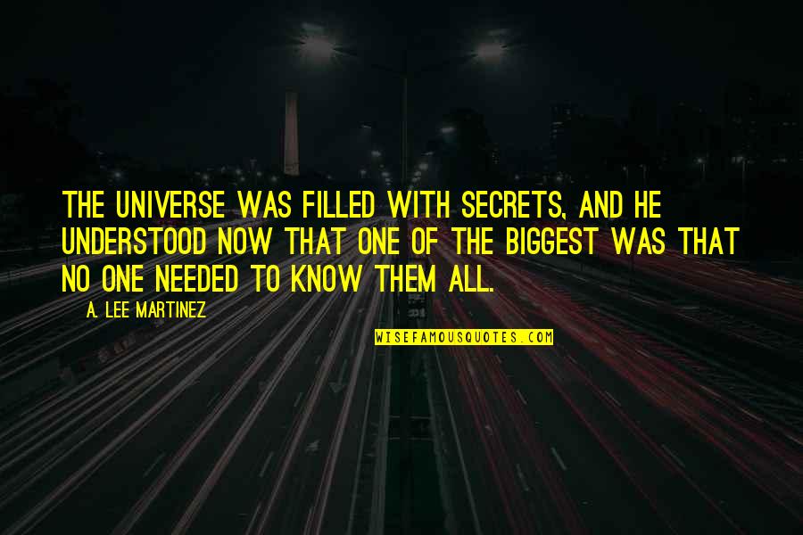 Psychologically Dependent Quotes By A. Lee Martinez: The universe was filled with secrets, and he
