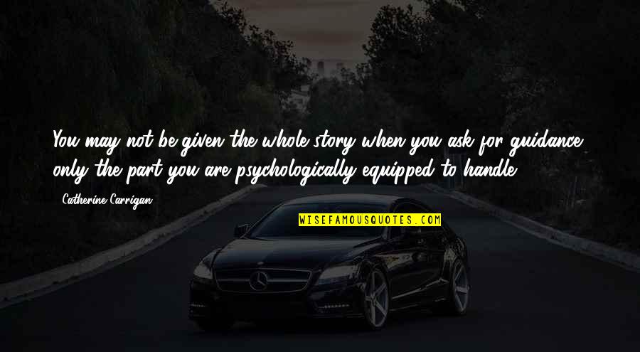 Psychologically Quotes By Catherine Carrigan: You may not be given the whole story