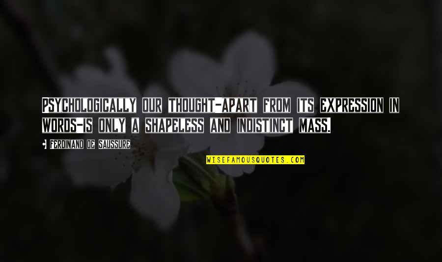 Psychologically Quotes By Ferdinand De Saussure: Psychologically our thought-apart from its expression in words-is