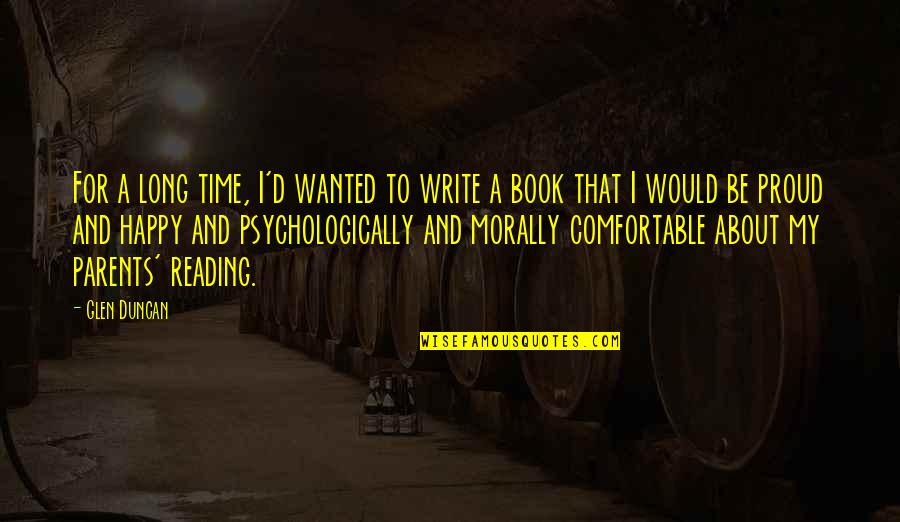 Psychologically Quotes By Glen Duncan: For a long time, I'd wanted to write