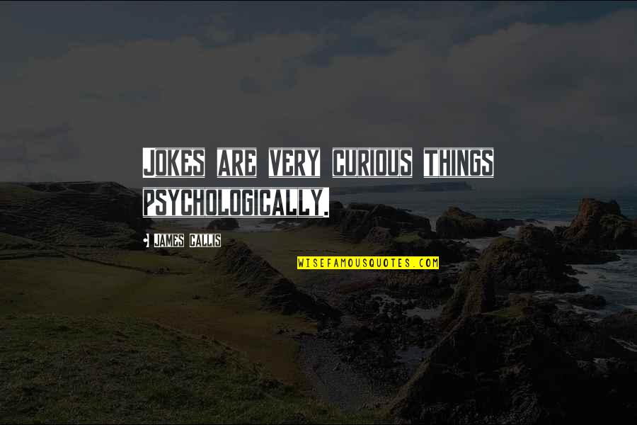 Psychologically Quotes By James Callis: Jokes are very curious things psychologically.