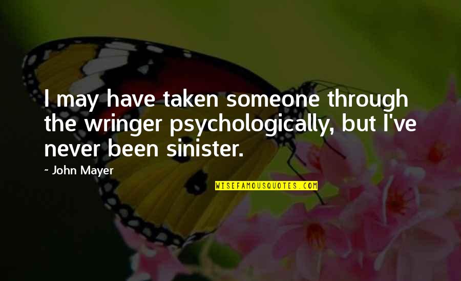 Psychologically Quotes By John Mayer: I may have taken someone through the wringer