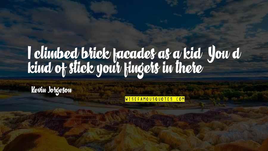 Psychologists Are Crazy Quotes By Kevin Jorgeson: I climbed brick facades as a kid. You'd