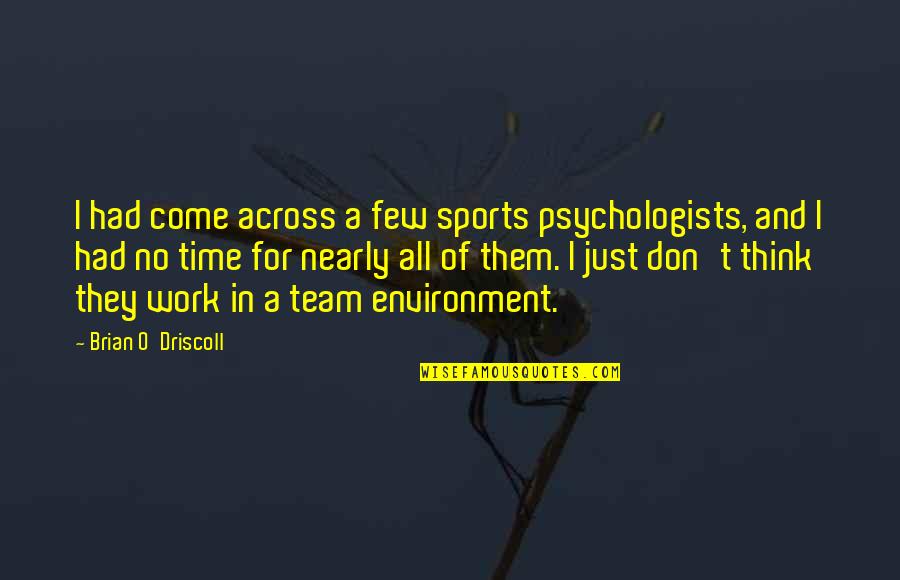 Psychologists Quotes By Brian O'Driscoll: I had come across a few sports psychologists,