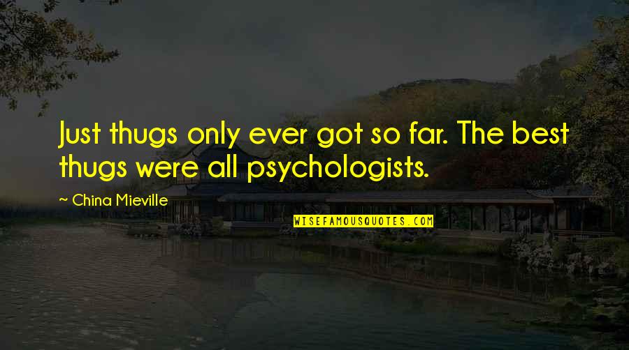 Psychologists Quotes By China Mieville: Just thugs only ever got so far. The