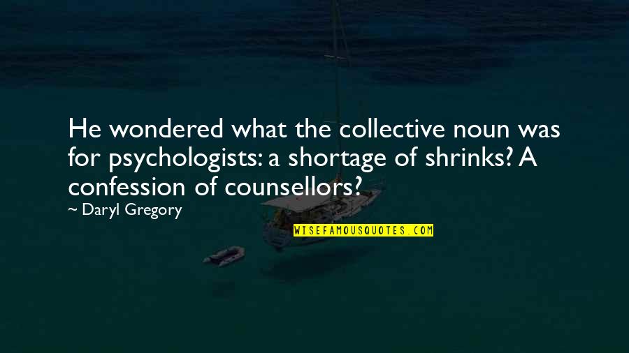 Psychologists Quotes By Daryl Gregory: He wondered what the collective noun was for