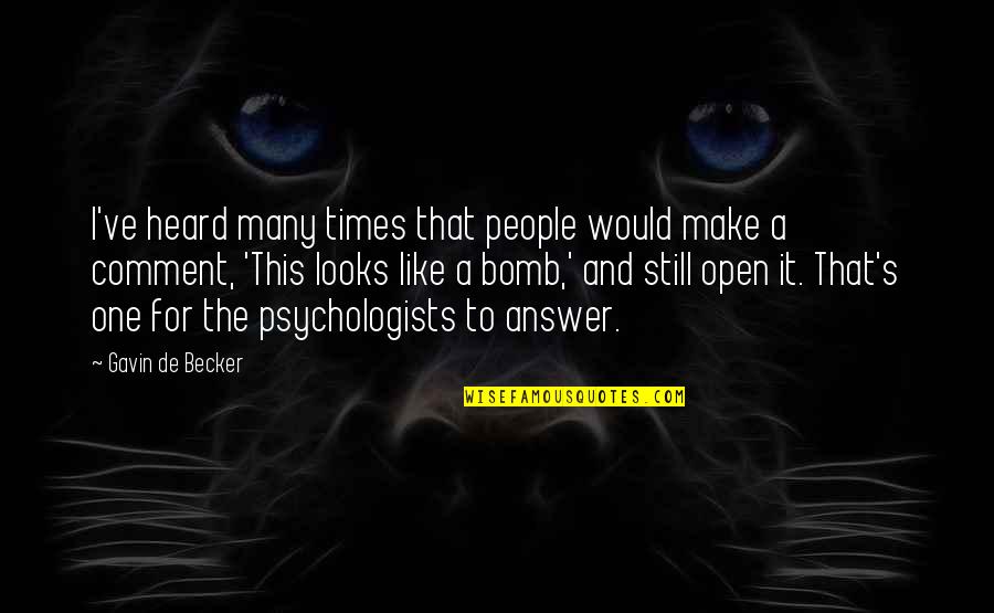 Psychologists Quotes By Gavin De Becker: I've heard many times that people would make