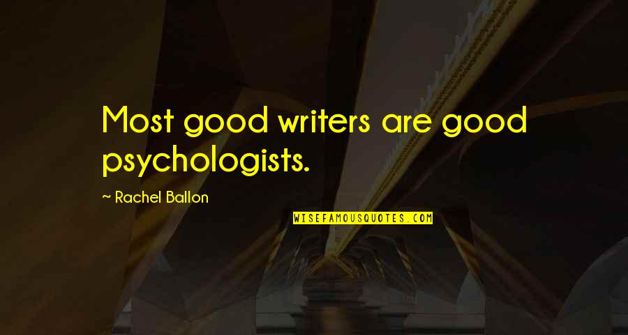 Psychologists Quotes By Rachel Ballon: Most good writers are good psychologists.