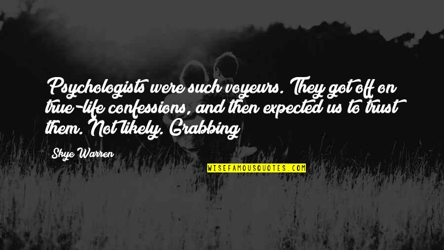 Psychologists Quotes By Skye Warren: Psychologists were such voyeurs. They got off on