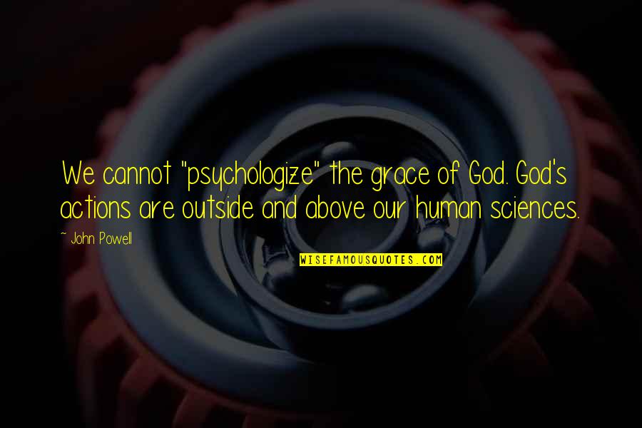 Psychologize Quotes By John Powell: We cannot "psychologize" the grace of God. God's