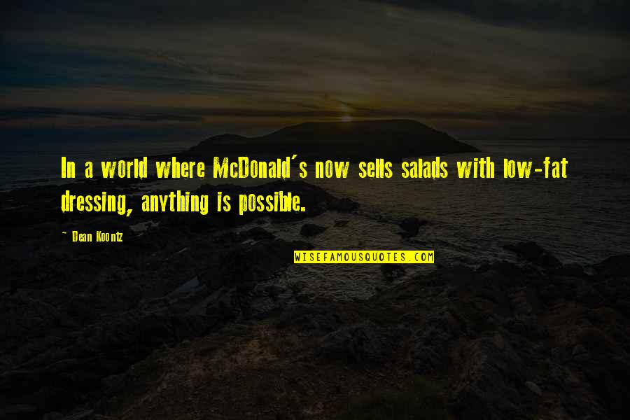 Psychologue Bruxelles Quotes By Dean Koontz: In a world where McDonald's now sells salads Psychologue Bruxelles Quotes By Dean Koontz: In a world where McDonald's now sells salads