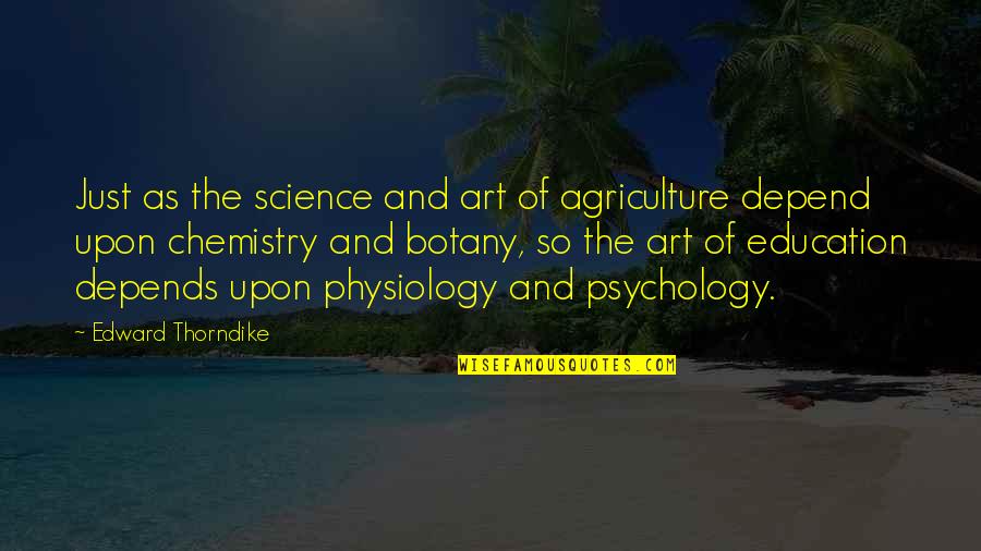 Psychology And Art Quotes By Edward Thorndike: Just as the science and art of agriculture