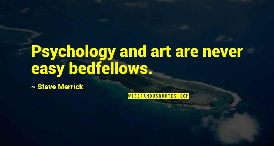 Psychology And Art Quotes By Steve Merrick: Psychology and art are never easy bedfellows.
