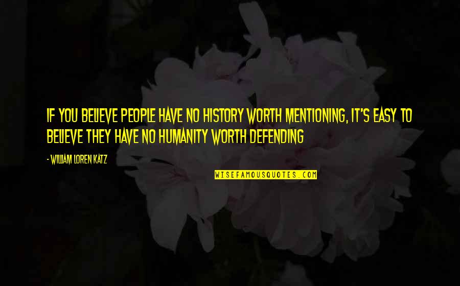 Psychology And Art Quotes By William Loren Katz: If you believe people have no history worth