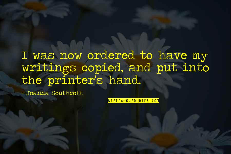 Psychology And Business Quotes By Joanna Southcott: I was now ordered to have my writings